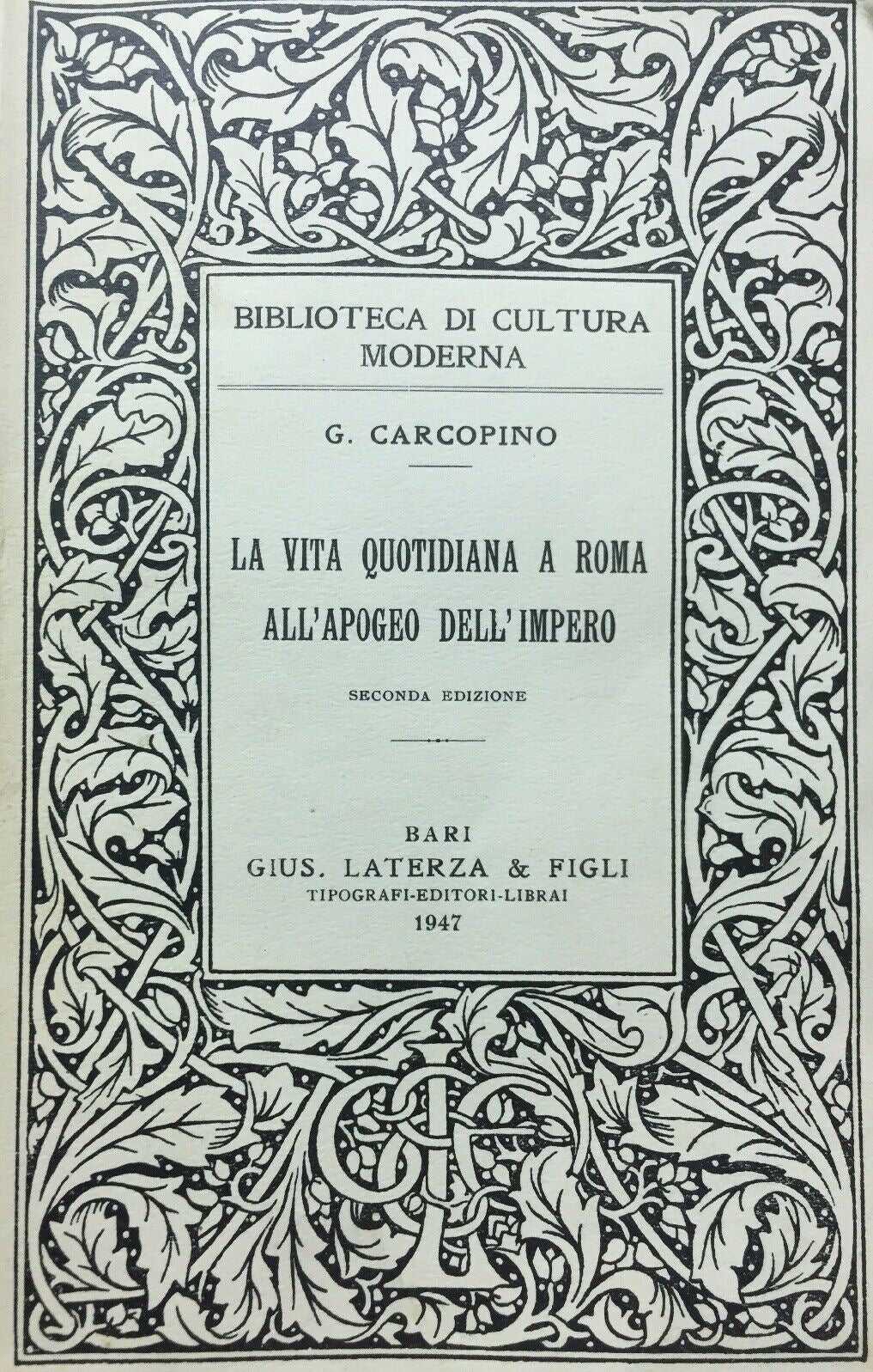 LA VITA QUOTIDIANA A ROMA ALL’APOGEO DELL’IMPERO G. CARCOPINO LATERZA 1947 M498