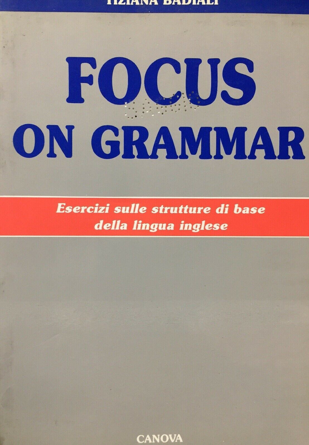 FOCUS ON GRAMMAR ESERCIZI SULLE STRUTTURE DI BASE DELLA LINGUA INGLESE 1993 O213