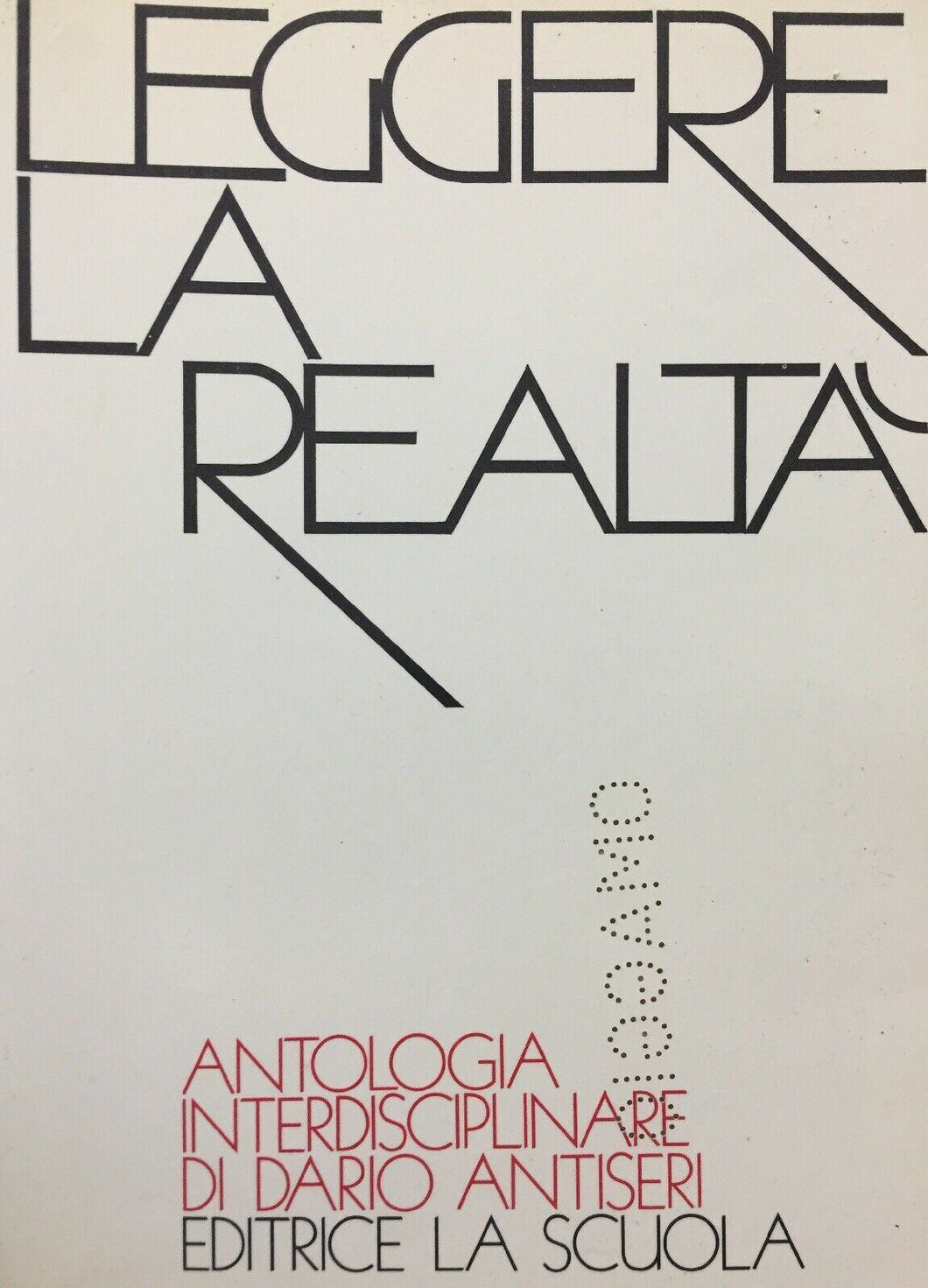 LEGGERE LA REALTÀ ANTOLOGIA INTERDISCIPLINARE D. ANTISERI 1981 O214