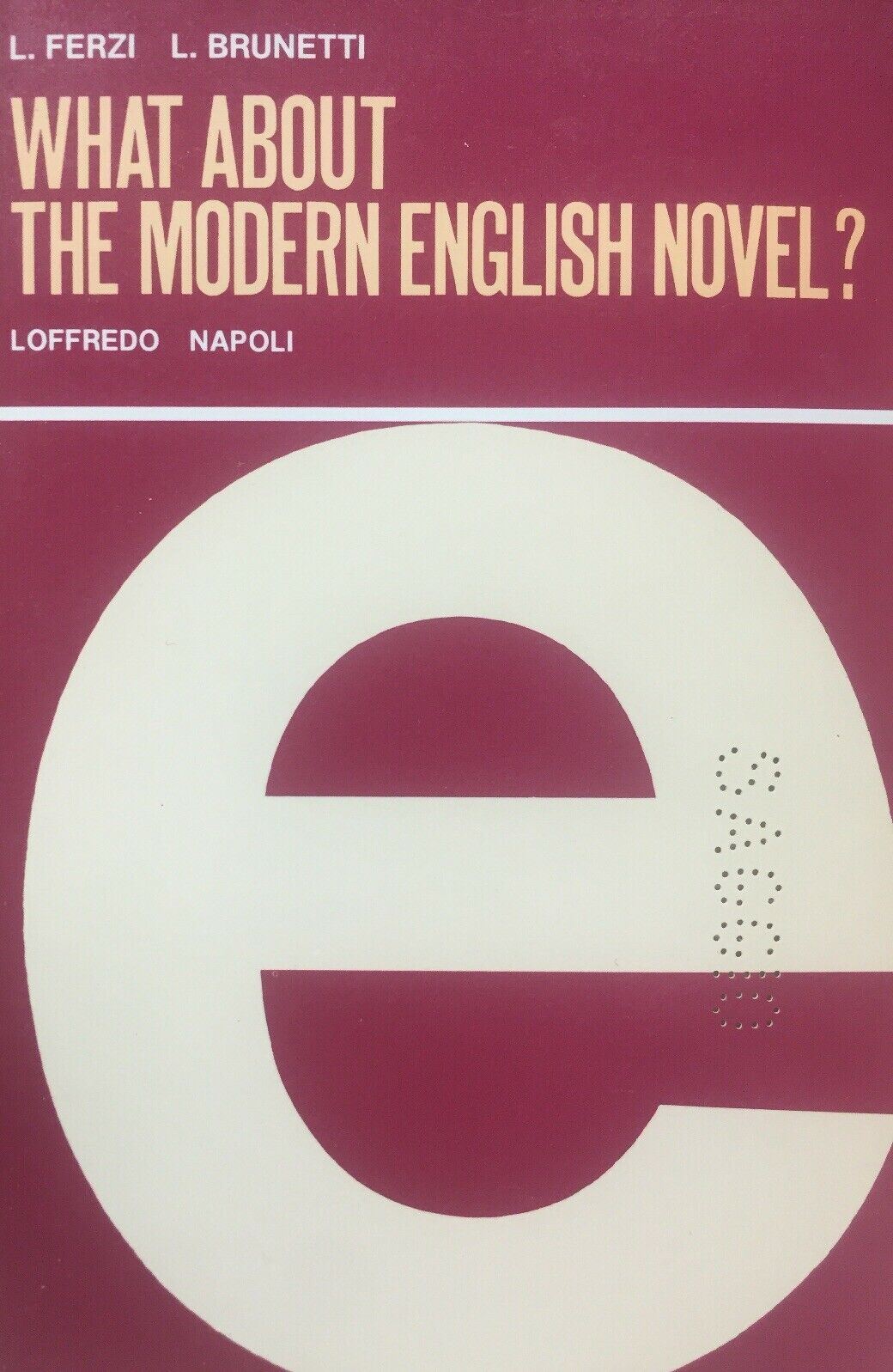 WHAT ABOUT THE MODERN ENGLISH NOVEL L. FERZI L. BRUNETTI 1983 O257