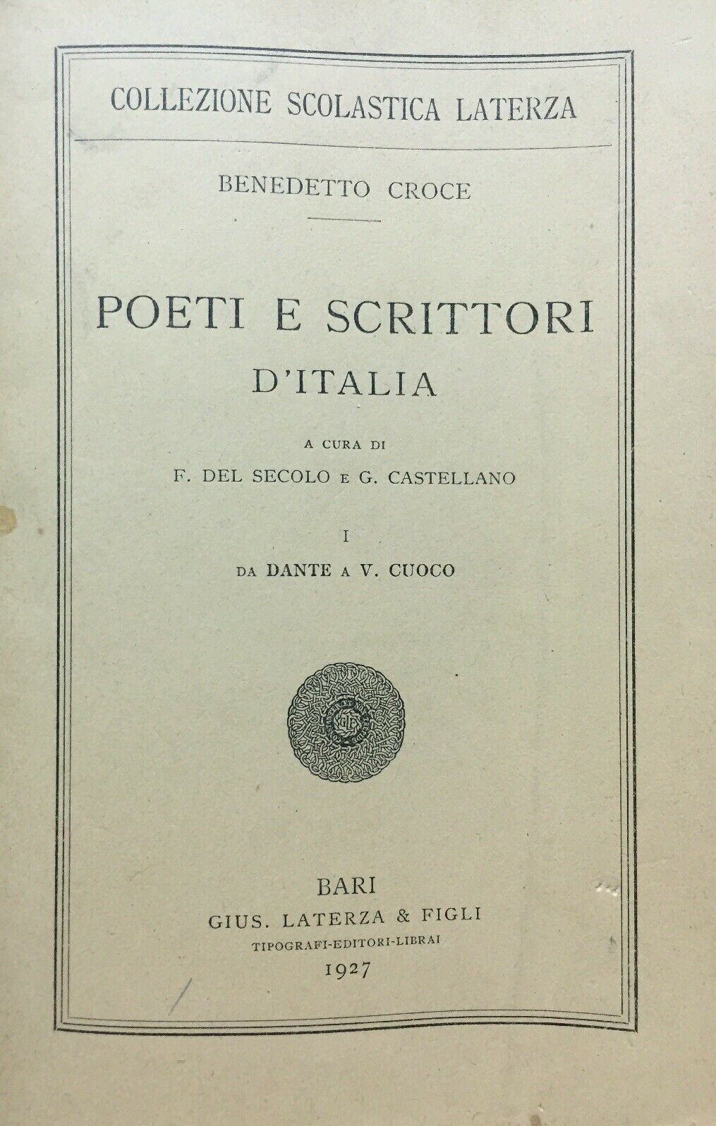 POETI E SCRITTORI D’ITALIA VOL. I DA DANTE A V. CUOCO B. CROCE LATERZA 1927 O464
