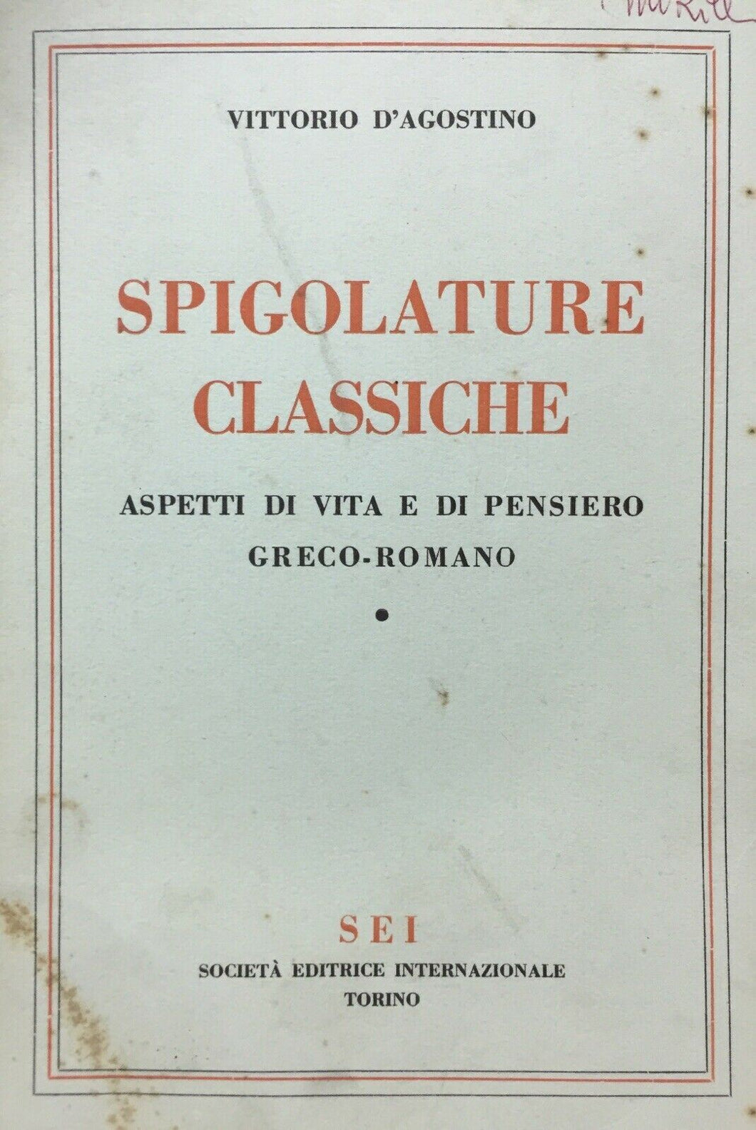 SPIGOLATURE CLASSICHE ASPETTI DI VITA E DI PENSIERO GRECO-ROMANO V. D’AGOST U97