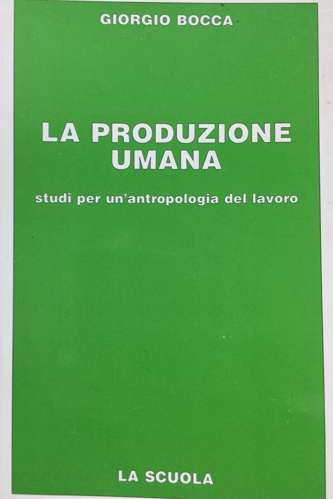 LA PRODUZIONE UMANA STUDI PER UN’ANTROPOLOGIA DEL LAVORO G. BOCCA U286