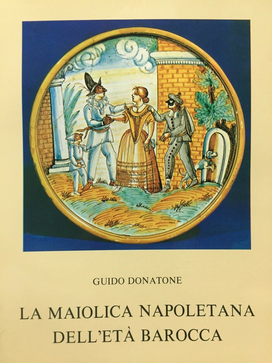 LA MAIOLICA NAPOLETANA DELL’ETÀ BAROCCA G. DONATONE M636