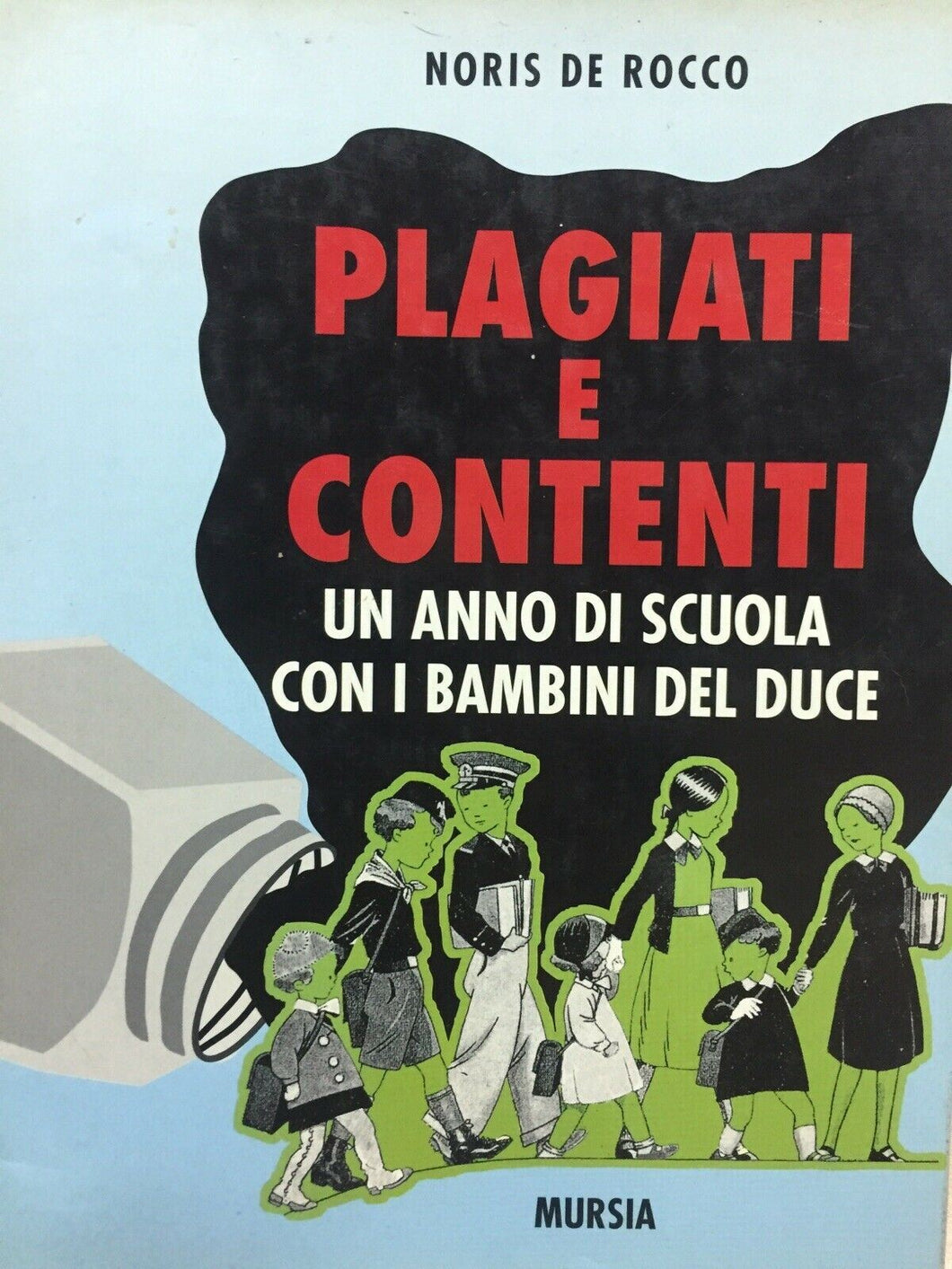 PLAGIATI E CONTENTI UN ANNO DI SCUOLA CON I BAMBINI DEL DUCE N. DE ROCCO M708