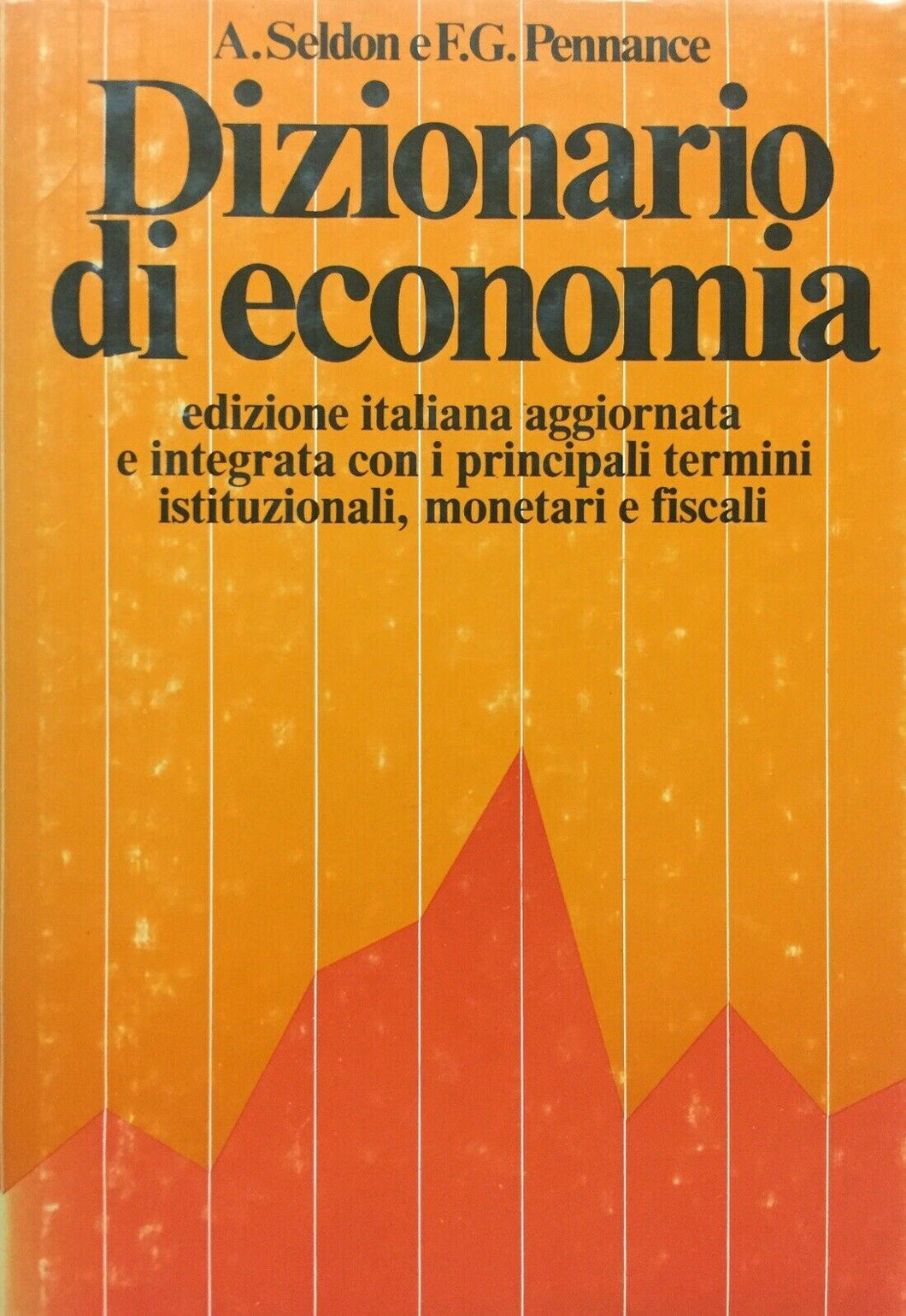 DIZIONARIO DI ECONOMIA [Hardcover] Arthur Seldon F G Pennance A cura di Luciano