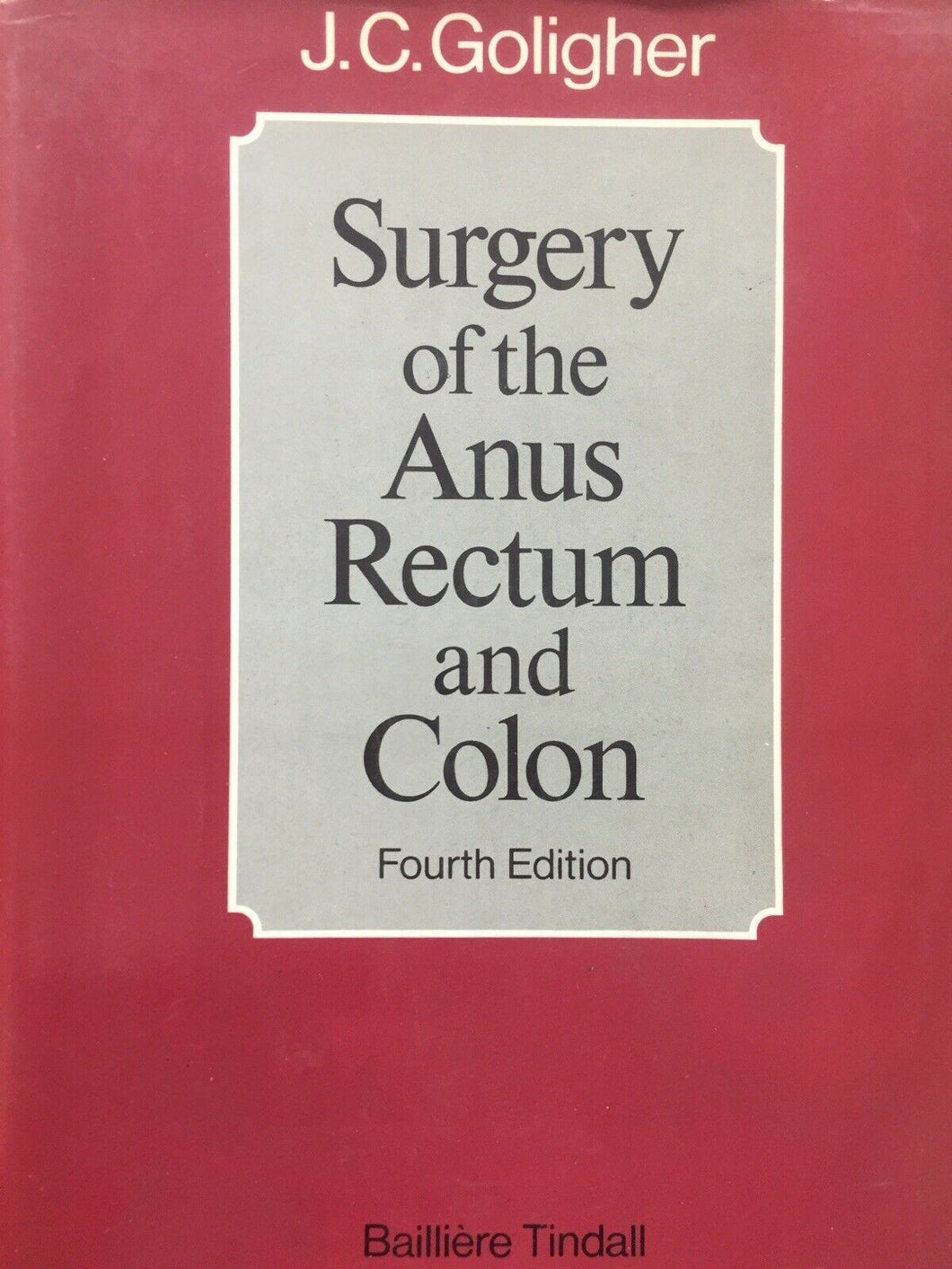 SURGERY OF THE ANUS RECTUM AND COLON  J. C. GOLIGHER 4’ EDITION K674