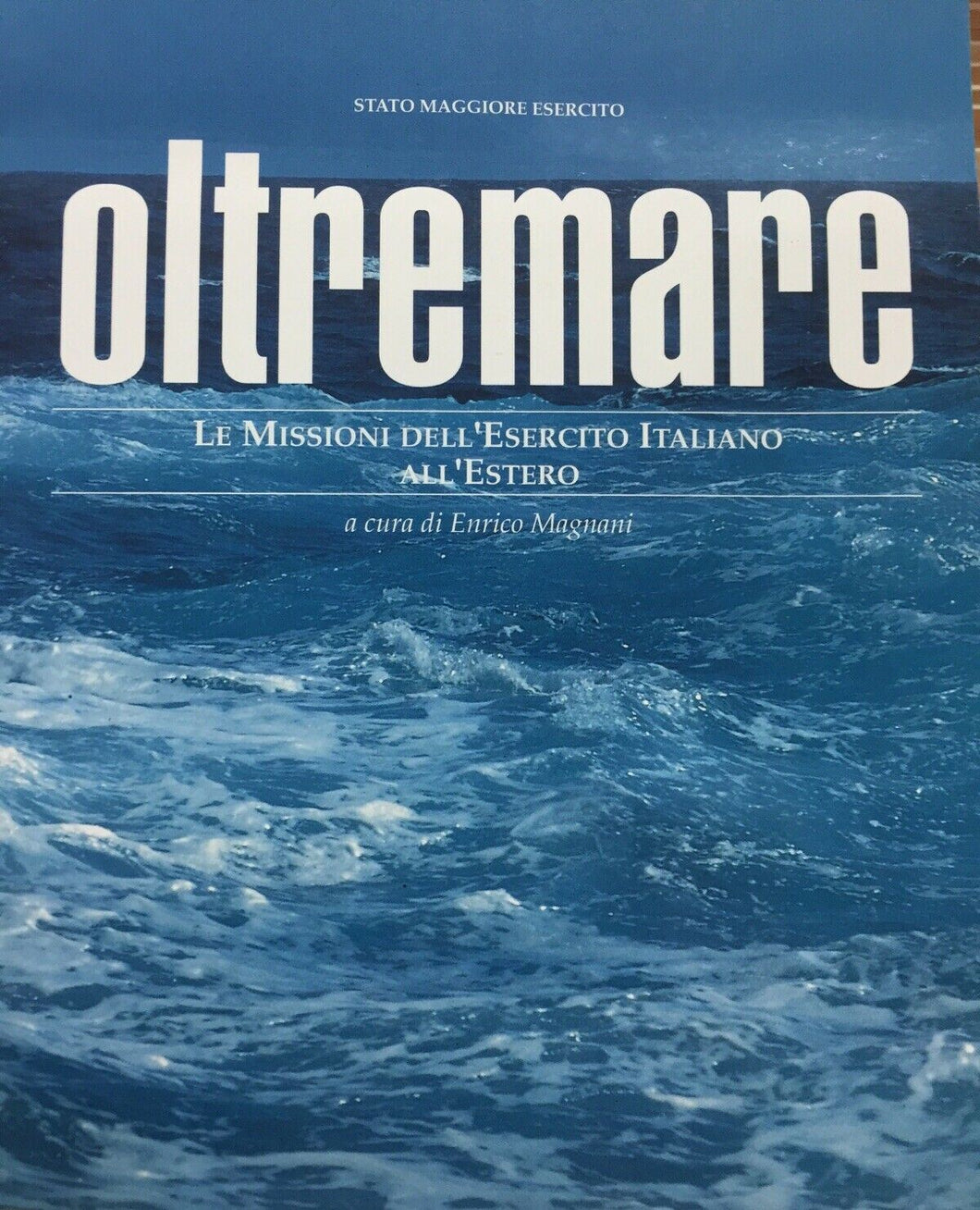 OLTREMARE LE MISSIONI DELL’ESERCITO ITALIANO ALL’ESTERO E. MAGNANI N813