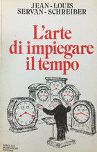 Carica l&#39;immagine nel visualizzatore di Gallery, L’ARTE DI IMPIEGARE IL TEMPO J. L. SERVAN-SCHREIBER O624
