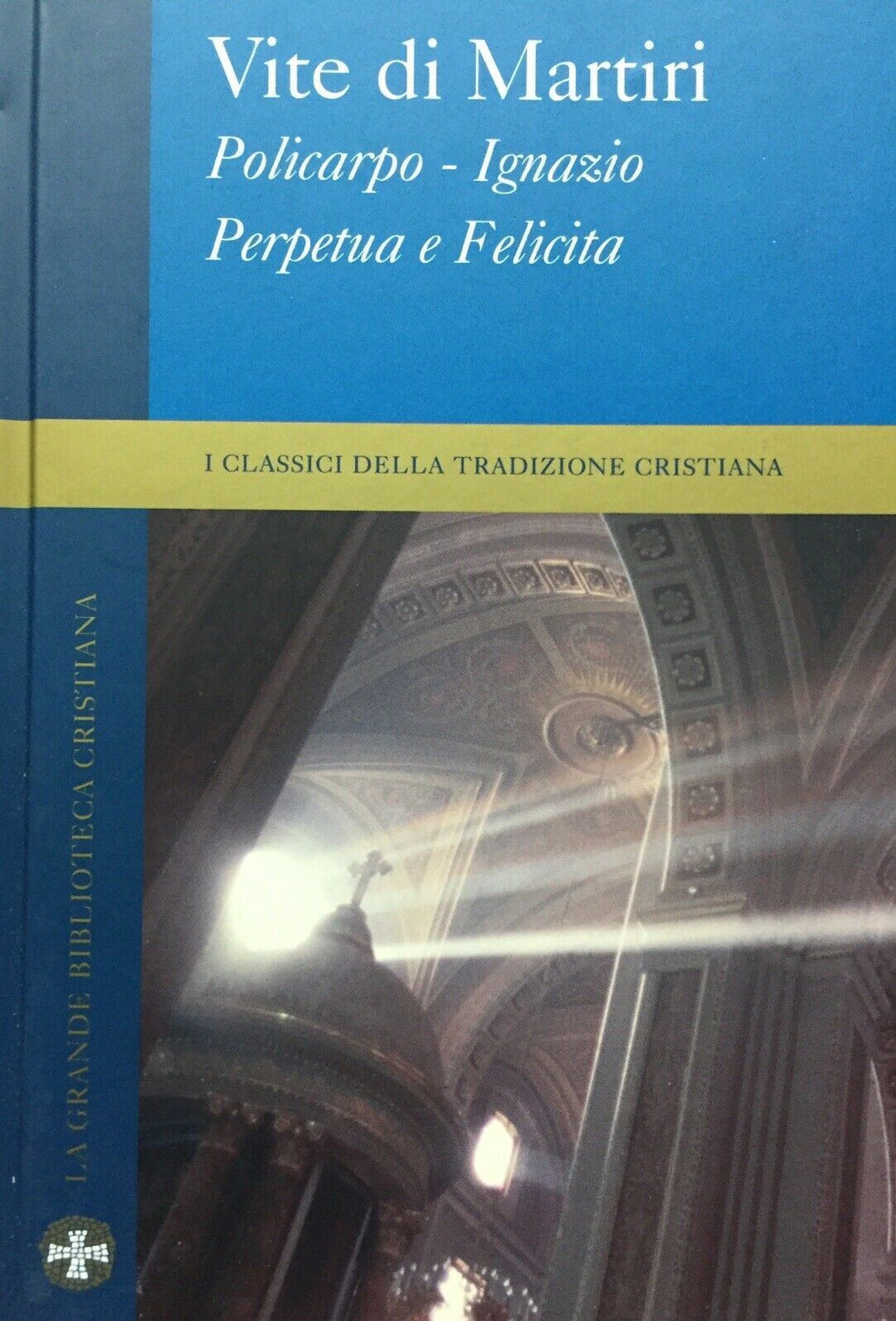 LA GRANDE BIBLIOTECA CRISTIANA VITE DI MARTIRI  E645