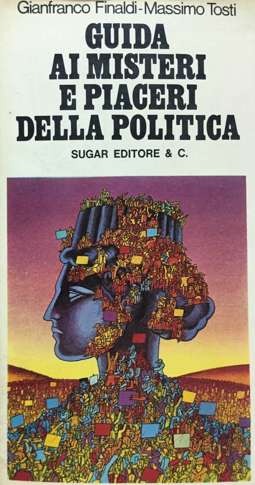 GUIDA AI MISTERI E PIACERI DELLA POLITICA G. FINALDI M. TOSTI I ED. 1973 G824