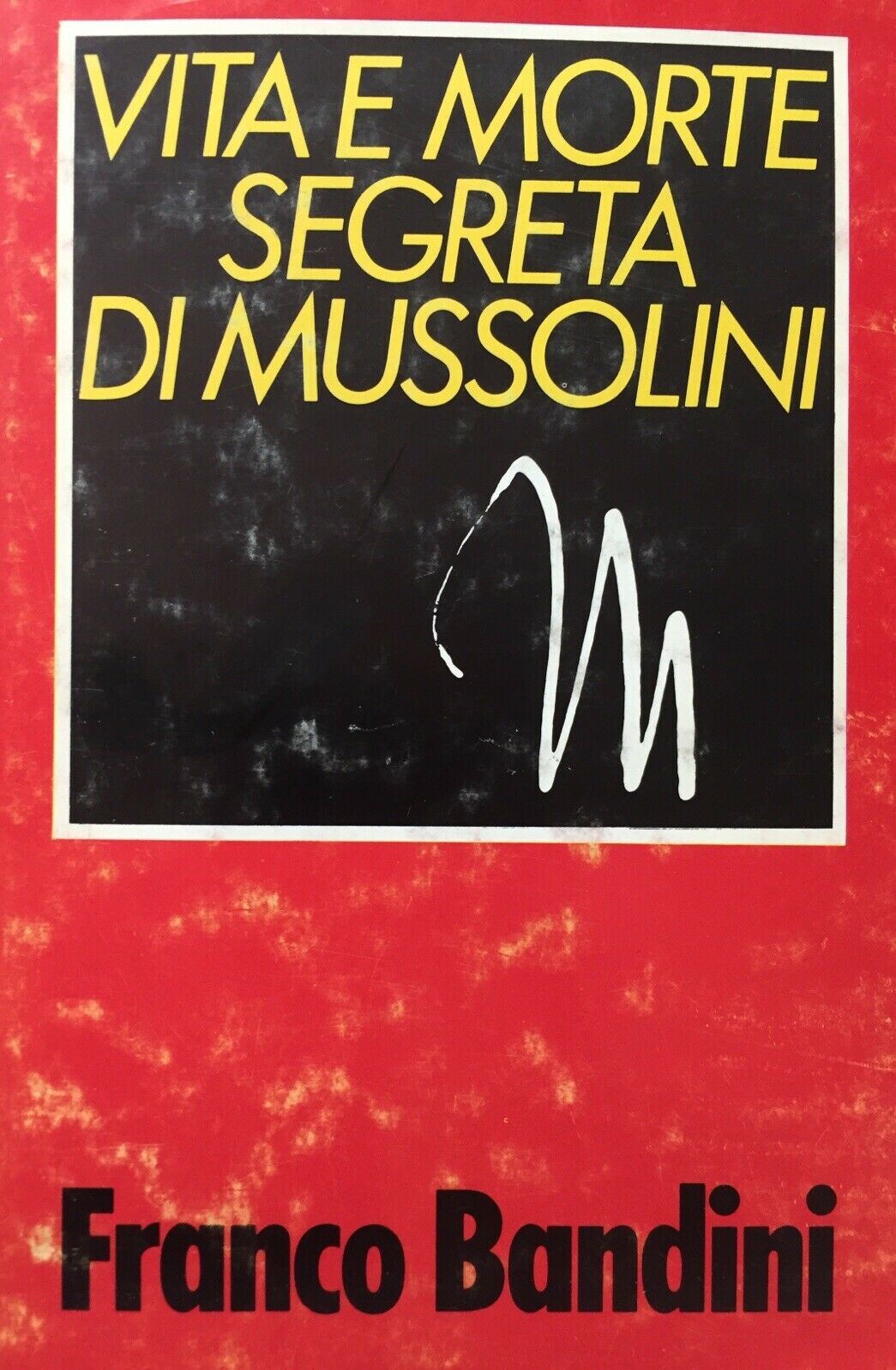 VITA E MORTE SEGRETA DI MUSSOLINI F. BANDINI J632