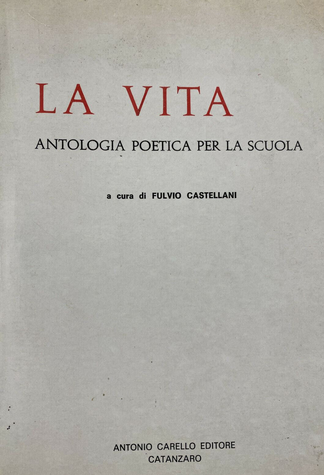 LA VITA ANTOLOGIA POETICA PER LA SCUOLA F. CASTELLANI W349