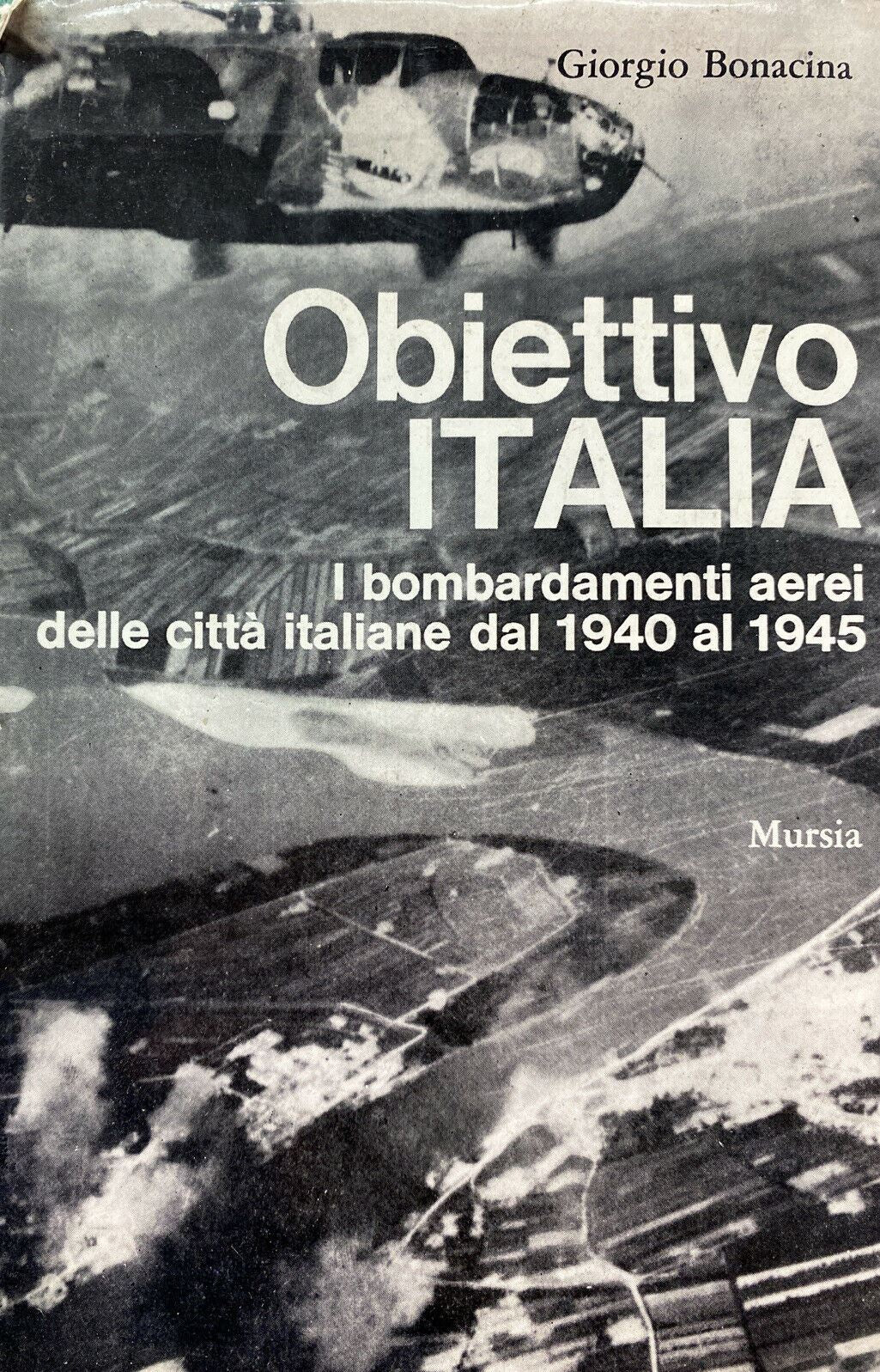 OBIETTIVO ITALIA BOMBARDAMENTI AEREI DELLE CITTÀ ITALIANE DAL 1940 AL 1945 W458