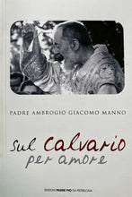 Carica l&#39;immagine nel visualizzatore di Gallery, SUL CALVARIO PER AMORE Padre Ambrogio Giacomo Manno Y01
