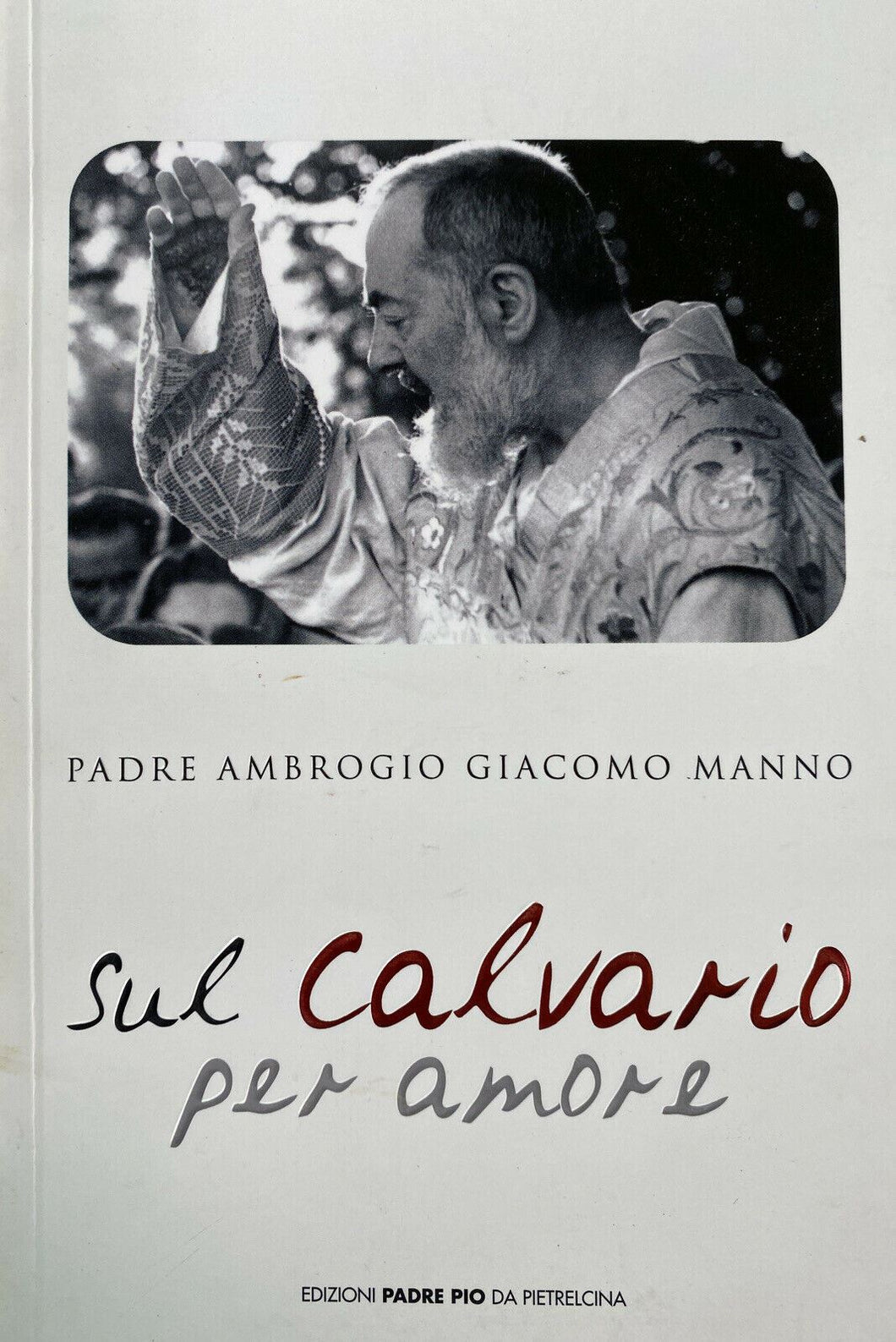 SUL CALVARIO PER AMORE Padre Ambrogio Giacomo Manno Y01