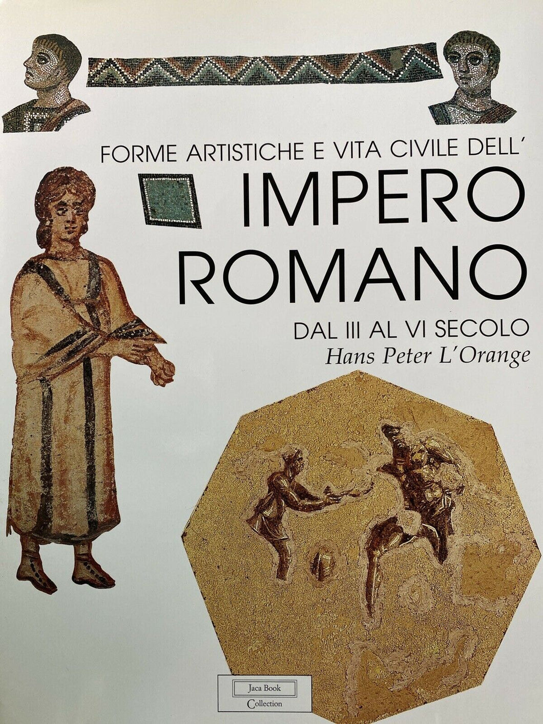 FORME ARTISTICHE E VITA CIVILE DELL’IMPERO ROMANO DAL III AL VI JACA BOOK B633
