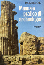 Carica l&#39;immagine nel visualizzatore di Gallery, MANUALE PRATICO DI ARCHEOLOGIA L. FREDERIC  B667

