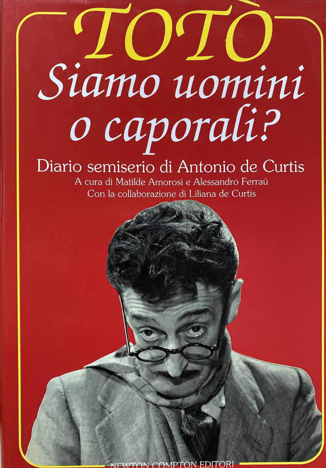 TOTÒ SIAMO UOMINI O CAPORALI? DIARIO SEMISERIO DI ANTONIO DE CURTIS I ED. BA96