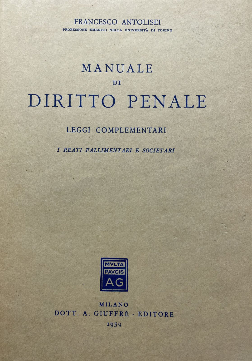 MANUALE DI DIRITTO PENALE I REATI FALLIMENTARI E SOCIETARI F. ANTOLISEI BA367