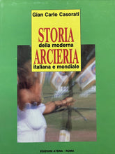 Carica l&#39;immagine nel visualizzatore di Gallery, STORIA DELLA MODERNA ARCIERIA ITALIANA E STRANIERA G.C. CASORATI BB106
