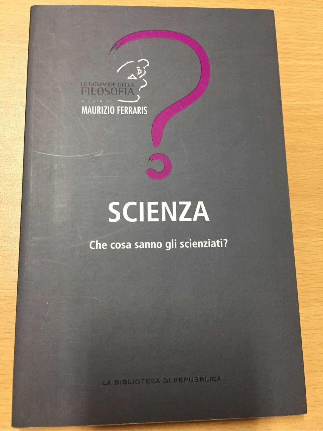 SCIENZA CHE COSA SANNO GLI SCIENZIATI? Maurizio Ferraris AE418